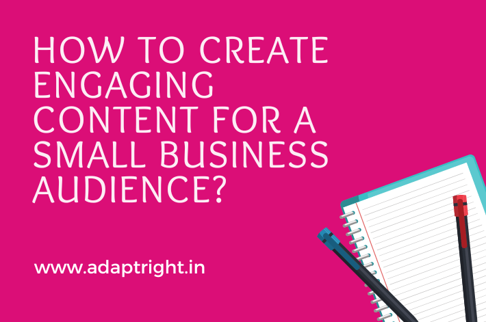 How To Create Engaging Content For A Small Business Audience